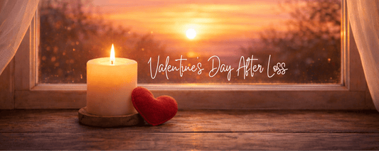 Valentine’s Day After Loss: When Love Is Missing (and Still Very Much Here) - Sunrise Keepsakes Co.